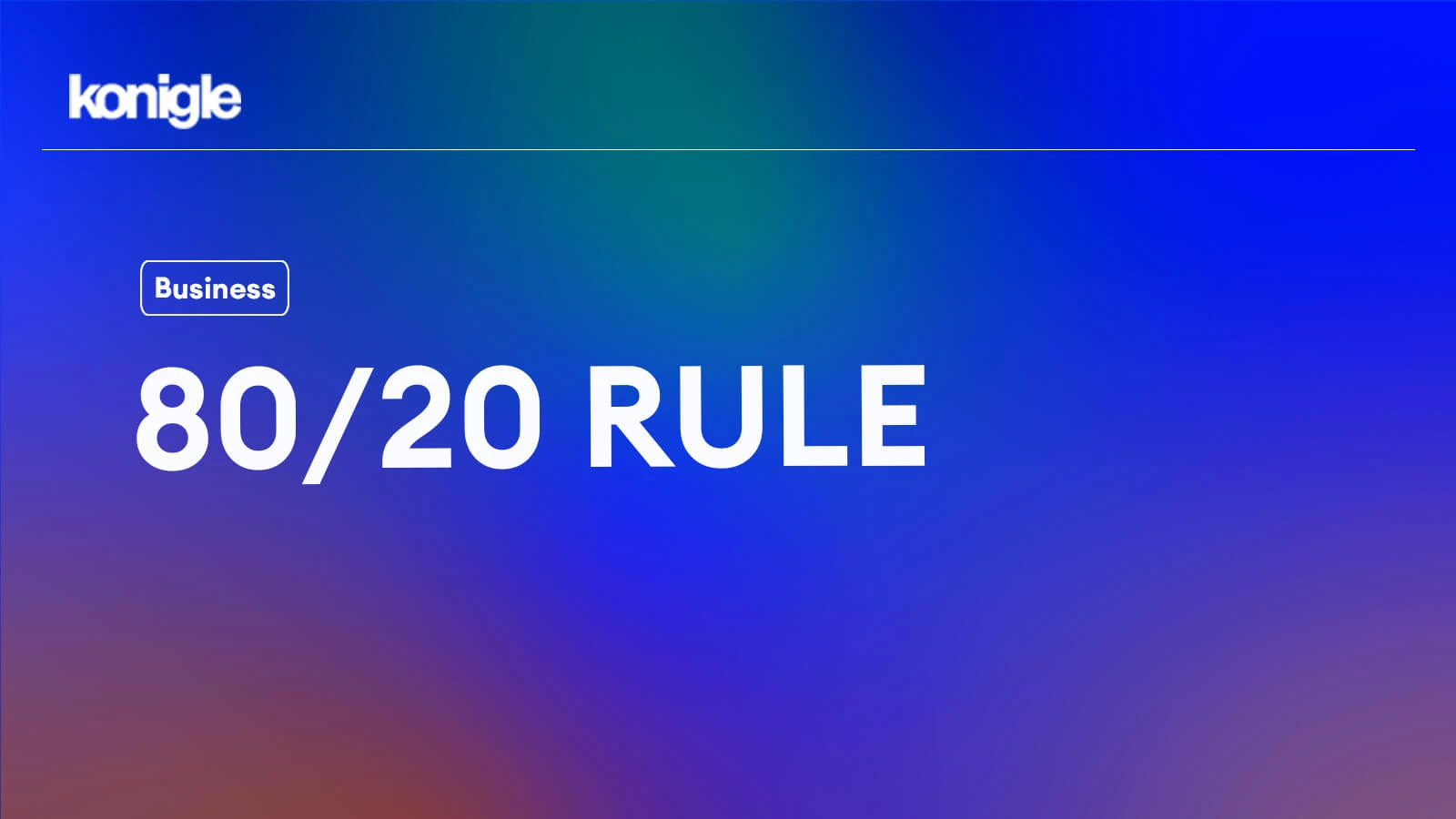The 80/20 rule and how it can change your business