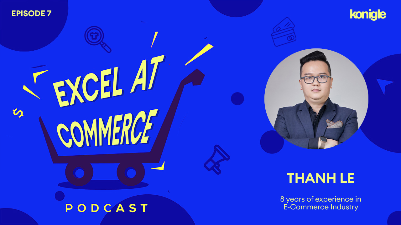 [Excel at Commerce] Episode for Thanh - The Vietnam e-commerce market