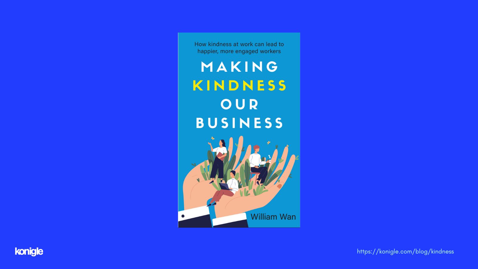 Making Kindness Our Business, a book by William Wan available on kindle and print.