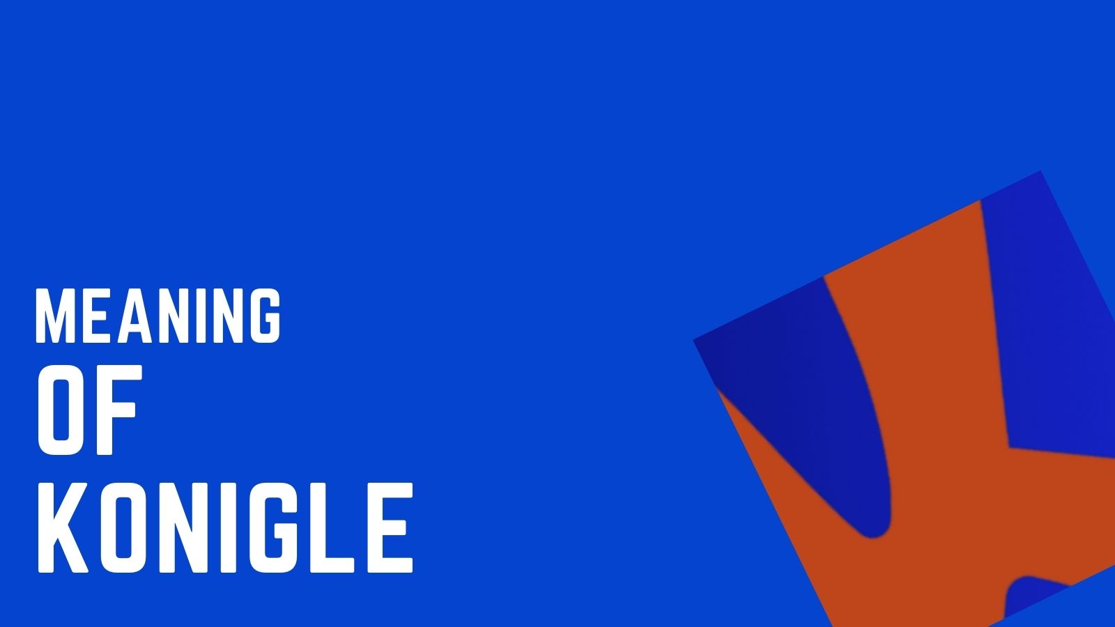 The meaning of Konigle