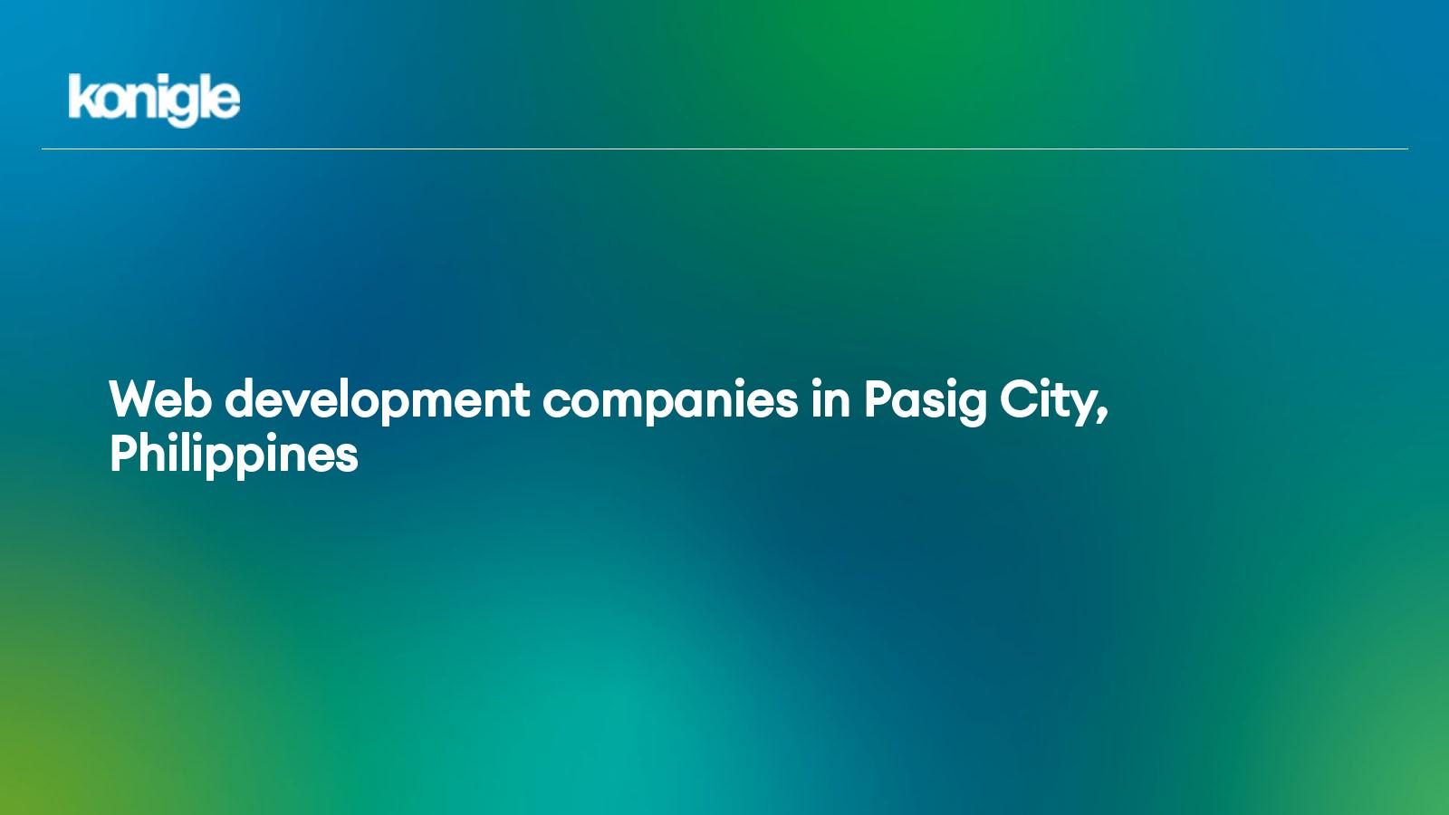 Top 15 Web development companies in Pasig City, Philippines for the